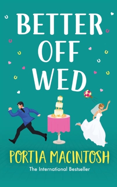 Better Off Wed - A laugh-out-loud friends-to-lovers romantic comedy from MULTI-MILLION-COPY BESTSELLER Portia MacIntosh