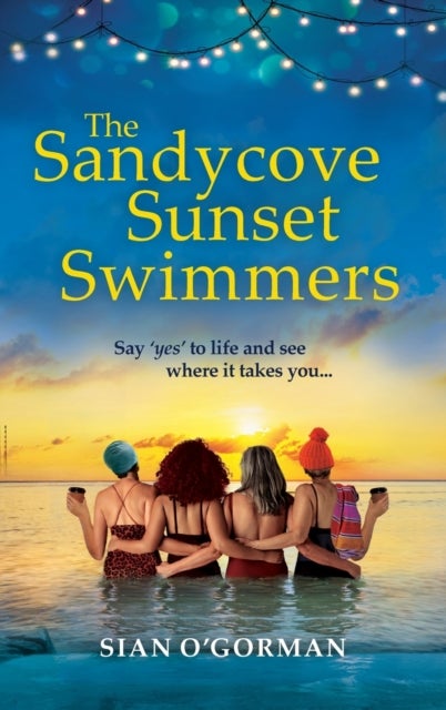 The Sandycove Sunset Swimmers - The uplifting, feel-good read from Irish author Sian O'Gorman