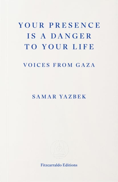Your Presence Is a Danger to Your Life - Voices from Gaza