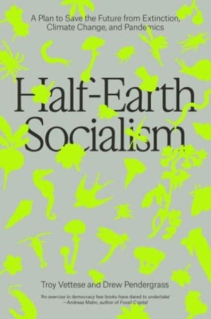 Half-Earth Socialism - A Plan to Save the Future from Extinction, Climate Change and Pandemics