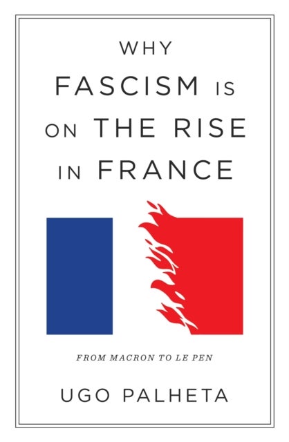 Why Fascism Is on the Rise in France - From Macron to Le Pen