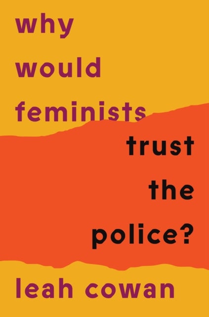 Why Would Feminists Trust the Police? - A tangled history of resistance and complicity