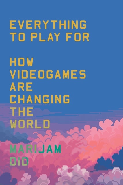Everything to Play For - How Videogames Are Changing the World