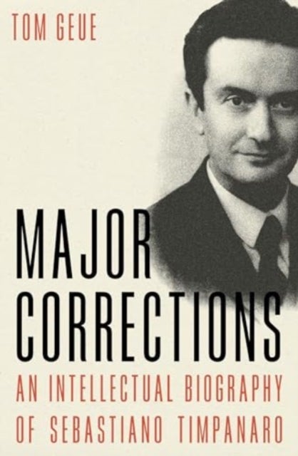 Major Corrections - An Intellectual Biography of Sebastiano Timpanaro
