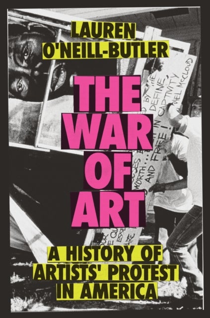 The War of Art - A History of Artists' Protest In America