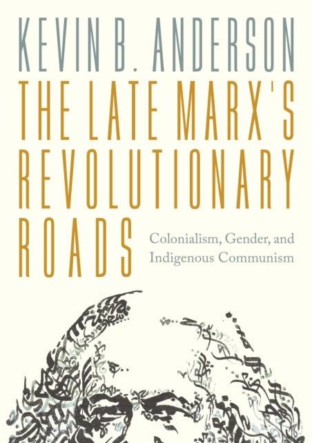 The Late Marx’s Revolutionary Roads - Colonialism, Gender, and Indigenous Communism