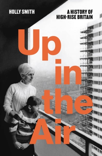 Up in the Air - A History of High Rise Britain