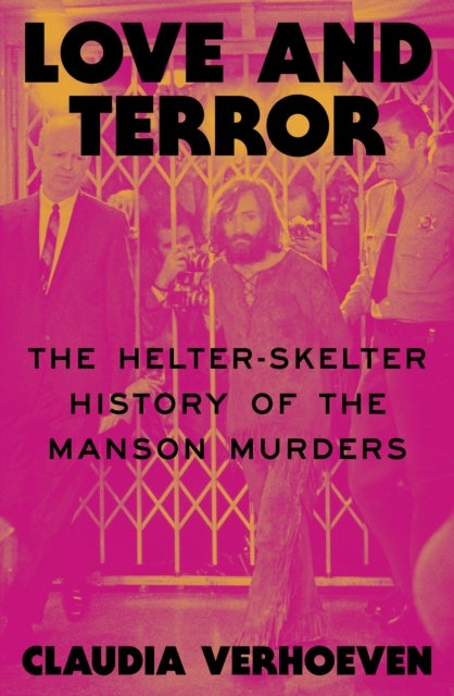 Love and Terror - The Helter-Skelter History of the Manson Murders