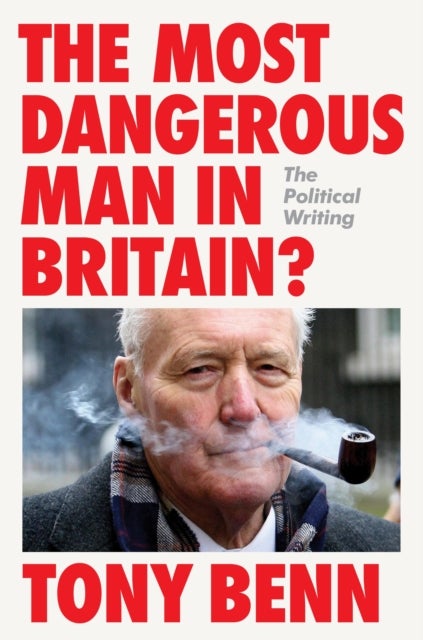 The Most Dangerous Man in Britain? - The Political Writing