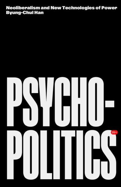 Psychopolitics - Neoliberalism and New Technologies of Power