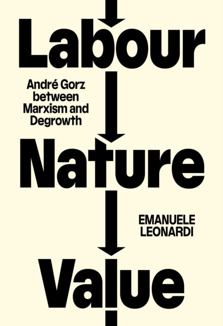 Labour, Nature, Value - Andre Gorz between Marxism and Degrowth