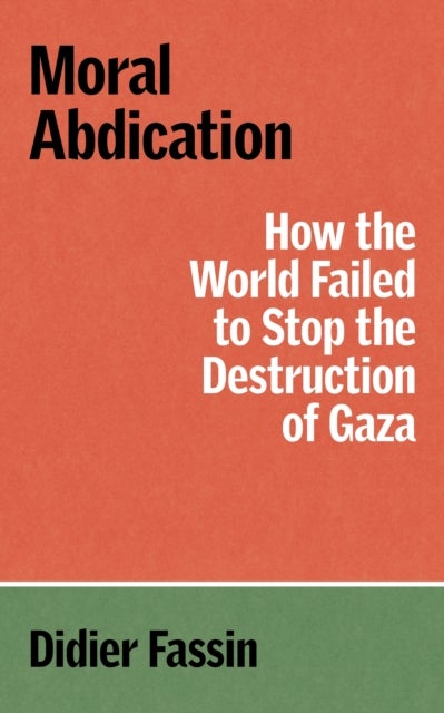 Moral Abdication - How the World Failed to Stop the Destruction of Gaza