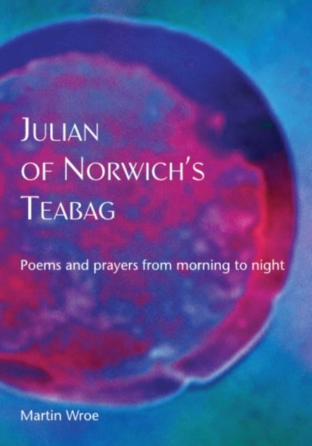 Julian of Norwich's Teabag - Poems and prayers from morning to night