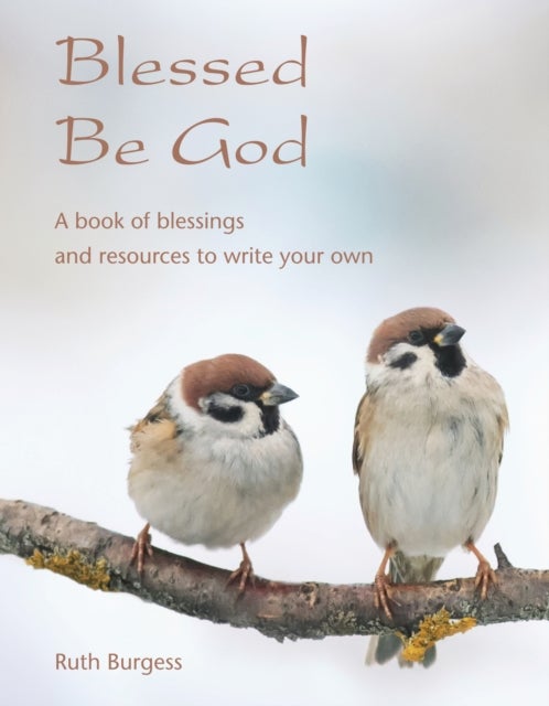 Blessed Be God - A book of blessings – and resources to write your own