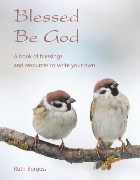 Blessed Be God - A book of blessings – and resources to write your own