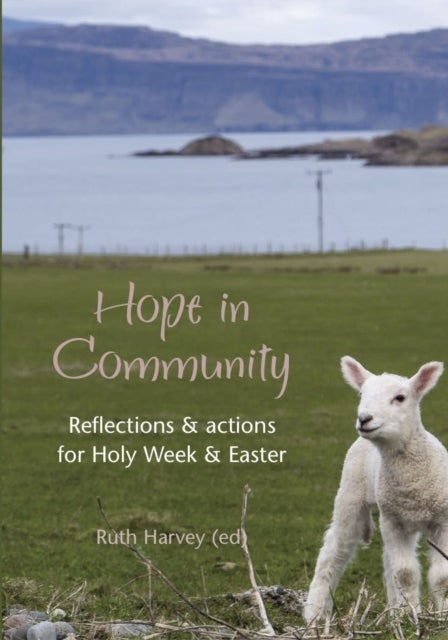 Hope in Community - Reflections & actions for Holy Week & Easter