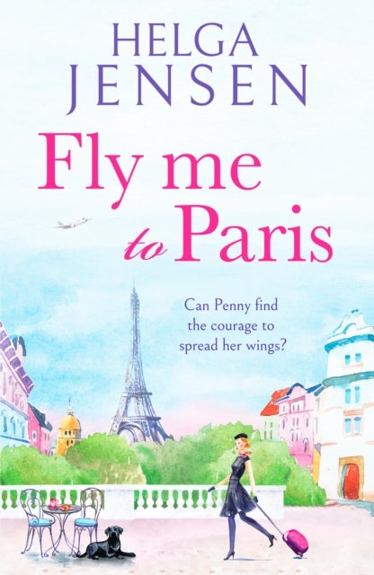 Fly Me to Paris - A romantic, hilarious and uplifting read all about finding your joy later in life