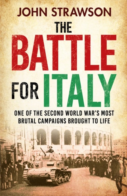 The Battle for Italy - One of the Second World War's Most Brutal Campaigns
