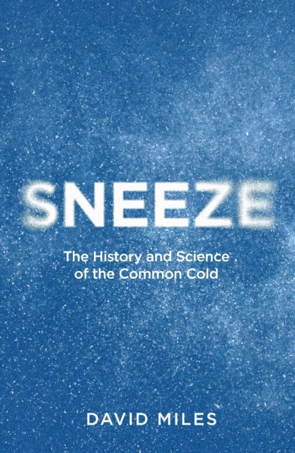 Sneeze - The History and Science of the Common Cold
