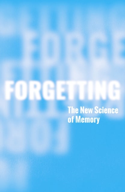 Forgetting - The New Science of Memory