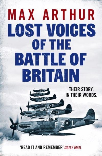 Lost Voices of the Battle of Britain - The Pilots Who Saved Britain, In Their Own Words