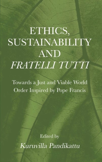 Ethics, Sustainability and Fratelli Tutti - Towards a Just and Viable World Order Inspired by Pope Francis