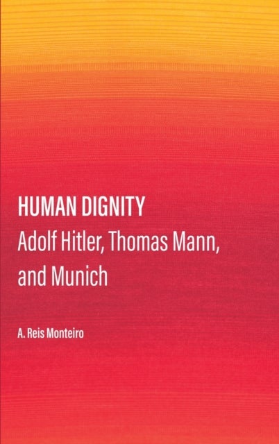Human Dignity - Adolf Hitler, Thomas Mann, and Munich