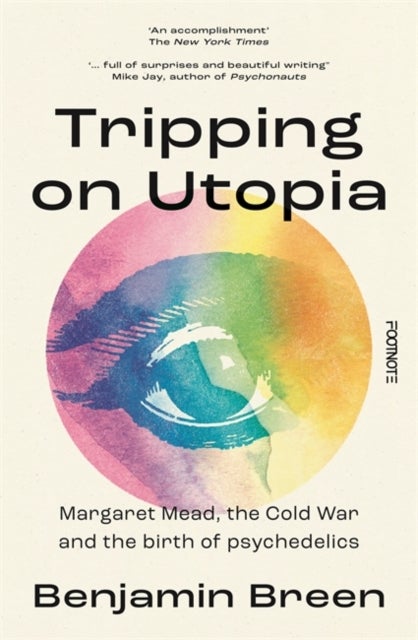 Tripping on Utopia - Margaret Mead, The Cold War and the Birth of Psychedelics