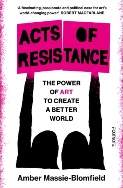Acts of Resistance - The Power of Art to Create a Better World