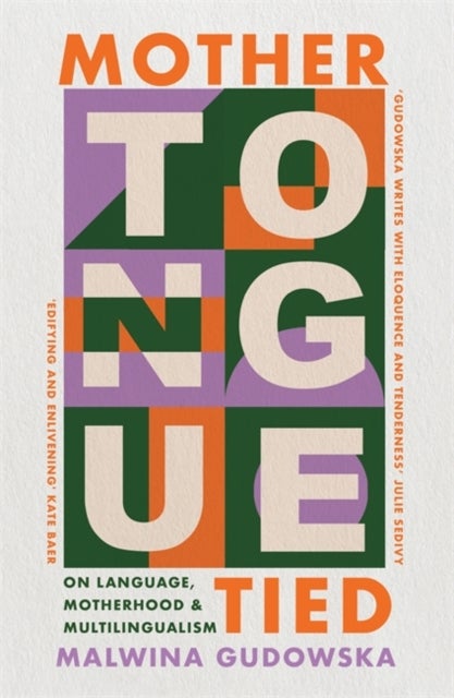 Mother Tongue Tied - On Language, Motherhood & Multilingualism
