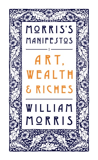 Art, Wealth and Riches - Morris's Manifestos 1