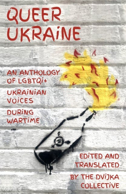Queer Ukraine - An Anthology of LGBTQI+ Ukrainian Voices During Wartime