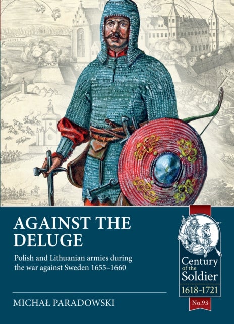 Against the Deluge - Polish and Lithuanian armies during the war against Sweden 1655-1660
