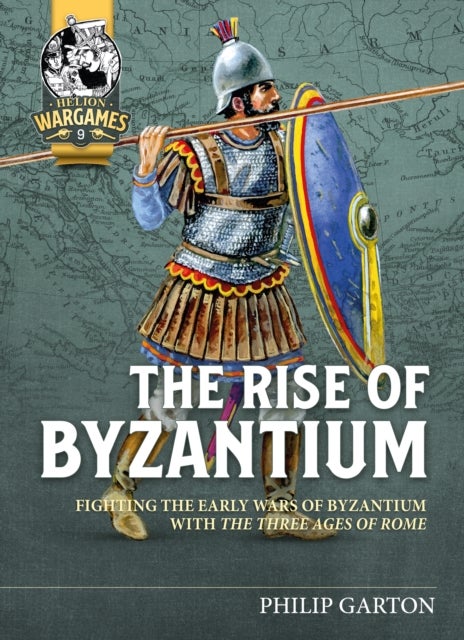 The Rise of Byzantium - Fighting the Early Wars of Byzantium with the Three Ages of Rome