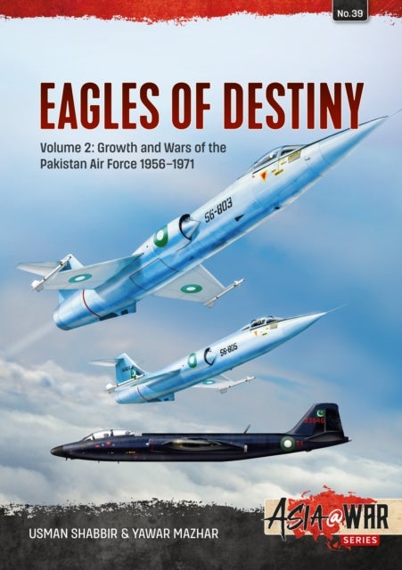 Eagles of Destiny Volume 2 - Growth and Wars of the Pakistani Air Force 1956-1971
