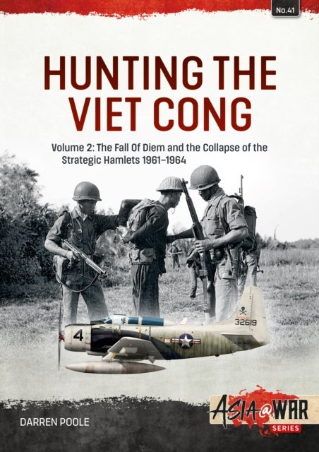 Hunting the Viet Cong Volume 2 - The Fall of Diem and the Collapse of the Strategic Hamlets 1961-1964