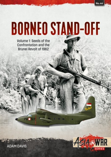 Borneo Stand-Off Volume 1 - Seeds of the Confrontation and the Brunei Revolt of 1962