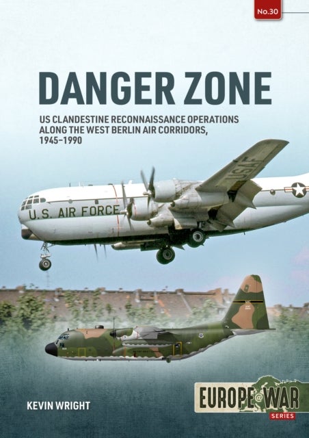 Danger Zone - US Clandestine Reconnaissance Operations along the West Berlin Air Corridors, 1945-1990