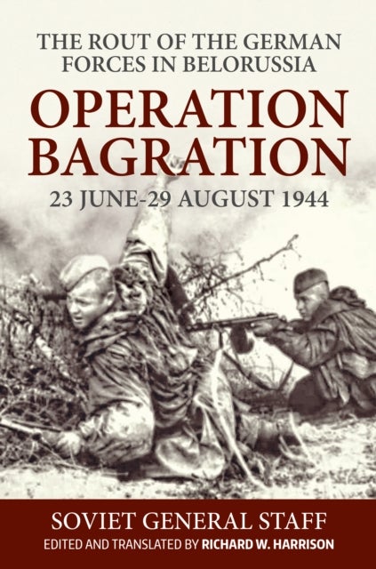 Operation Bagration - 23 June-29 August 1944. The Rout of the German Forces in Belorussia