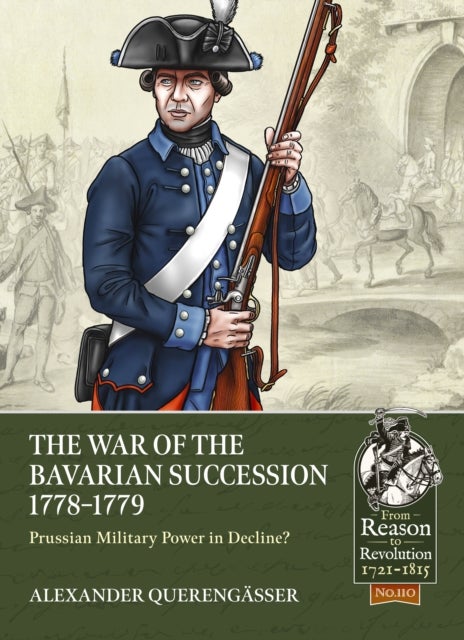 The War of the Bavarian Succession 1778-1779 - Prussian Military Power in Decline?