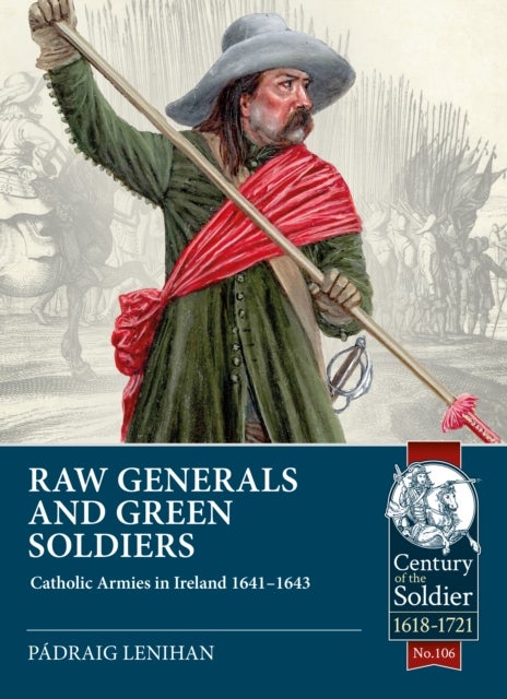Raw Generals and Green Soldiers - Catholic Armies in Ireland 1641-1643
