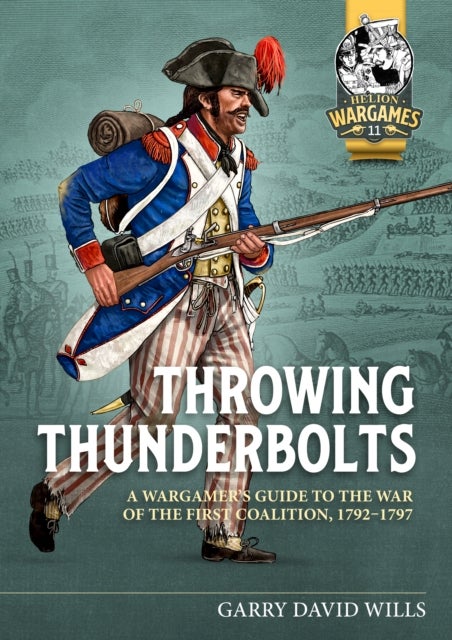 Throwing Thunderbolts - A Wargamer’s Guide to the War of the First Coalition, 1792–1797