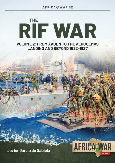 The Rif War Volume 2 - From Xauen to the Alhucemas Landing and Beyond, 1922–1927
