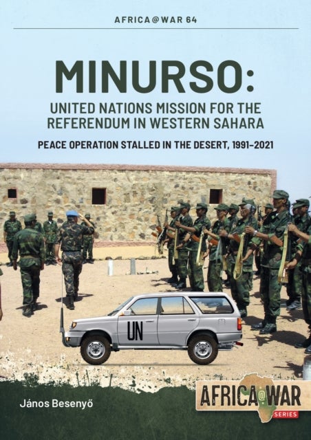 MINURSO - United Nations Mission for the Referendum in Western Sahara - Peace Operation Stalled in the Desert, 1991-2021