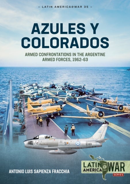Azules y Colorados - Armed Confrontations in the Argentine Armed Forces, 1962–63