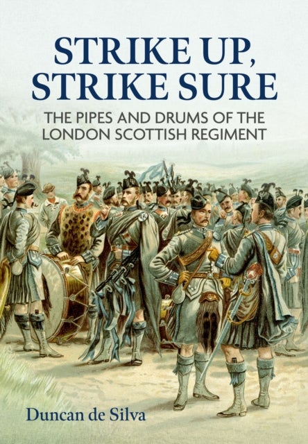 Strike Up, Strike Sure - The Pipes and Drums of the London Scottish Regiment