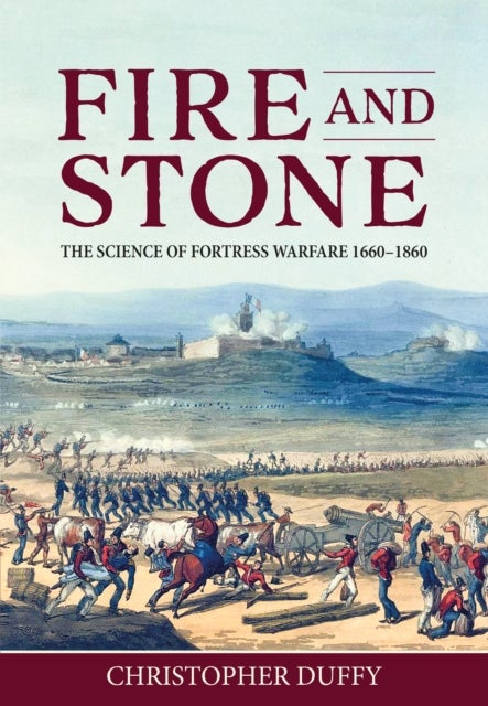 Fire and Stone - The Science of Fortress Warfare 1660-1860