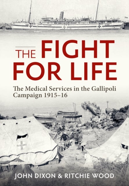 The Fight for Life - The Medical Services in the Gallipoli Campaign 1915-16