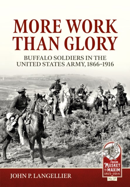 More Work Than Glory - Buffalo Soldiers in the United States Army, 1866-1916