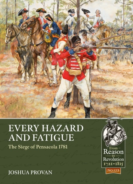 Every Hazard and Fatigue - The Siege of Pensacola, 1781